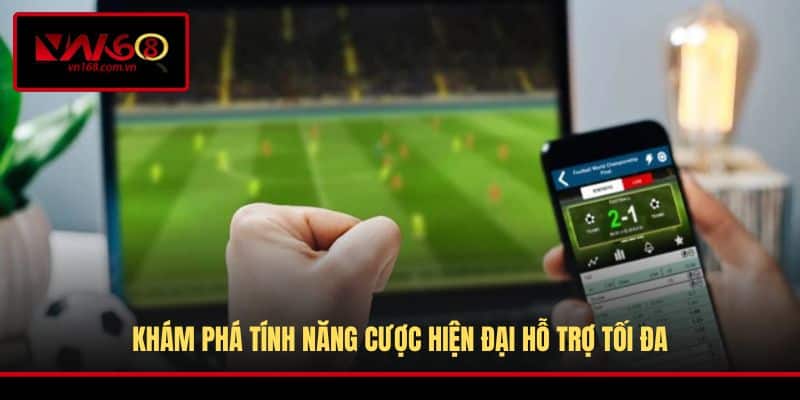 Khám phá tính năng cược hiện đại hỗ trợ tối đa