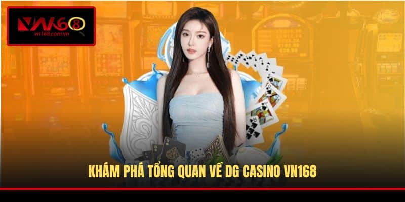 Khám phá tổng quan về DG Casino VN168